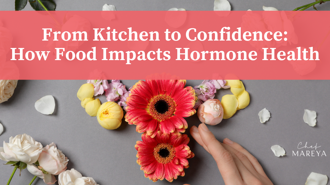 From Kitchen to Confidence: How Food Impacts Hormone Health