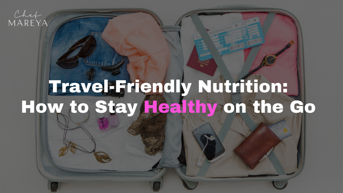Travel-Friendly Nutrition: How to Stay Healthy on the Go