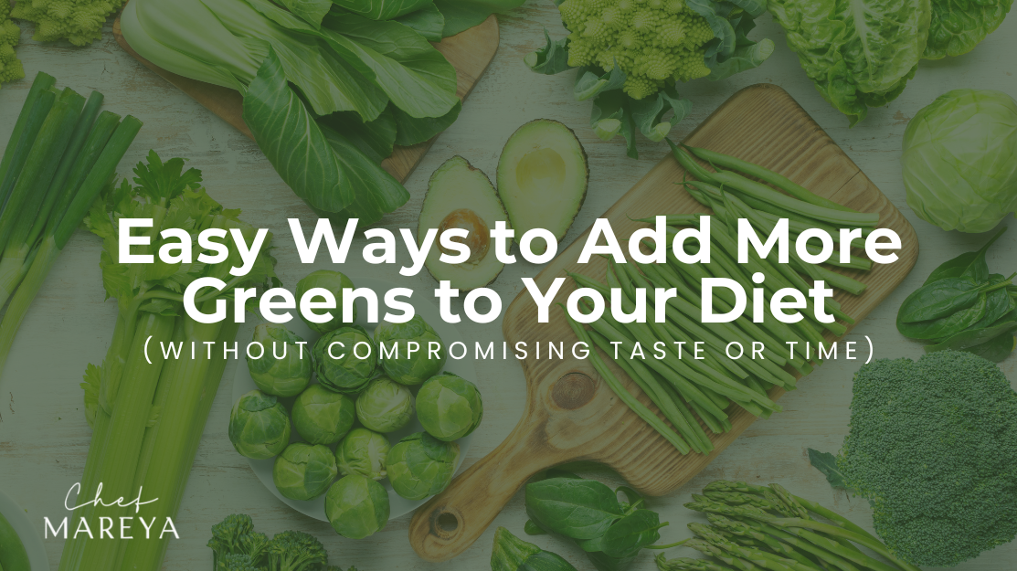 Easy Ways to Add More Greens to Your Diet (Without Compromising Taste or Time)