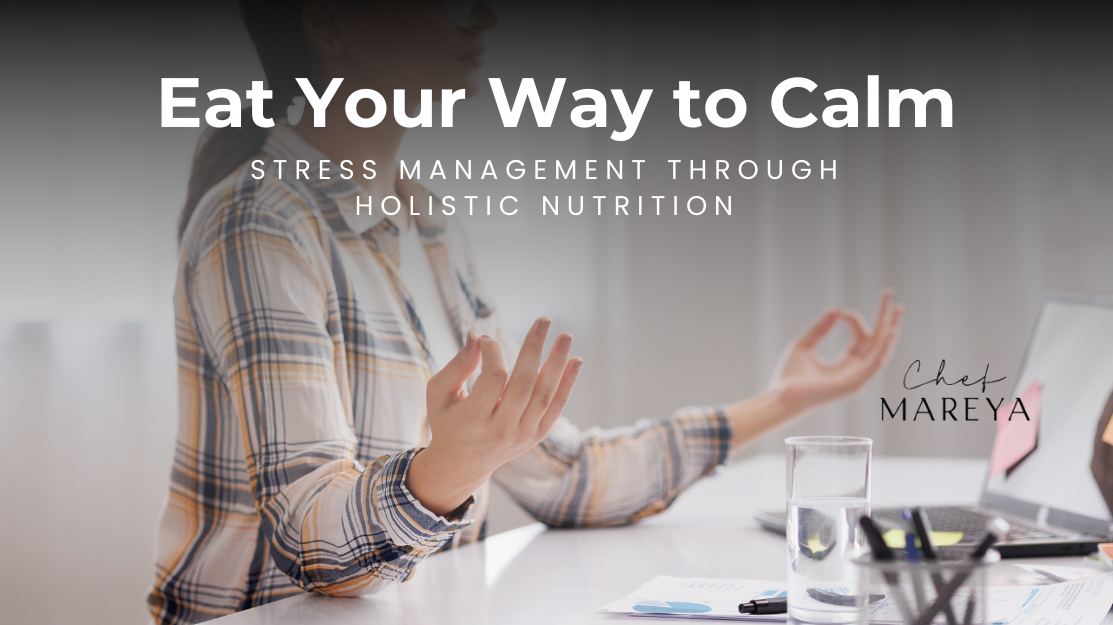 Eat Your Way to Calm: Stress Management Through Holistic Nutrition