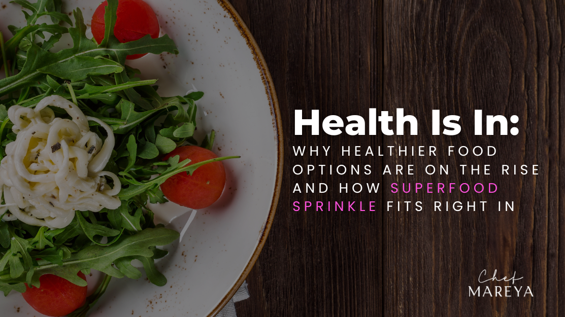 Health Is In: Why Healthier Food Options Are on the Rise and How Superfood Sprinkle Fits Right In
