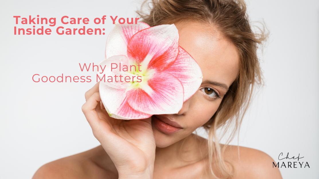 Taking Care of Your Inside Garden: Why Plant Goodness Matters