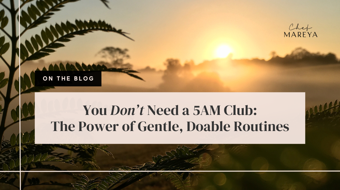 You Don’t Need a 5AM Club: The Power of Gentle, Doable Routines