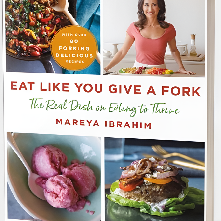 Eat Like You Give a Fork: The Real Dish on Eating to Thrive